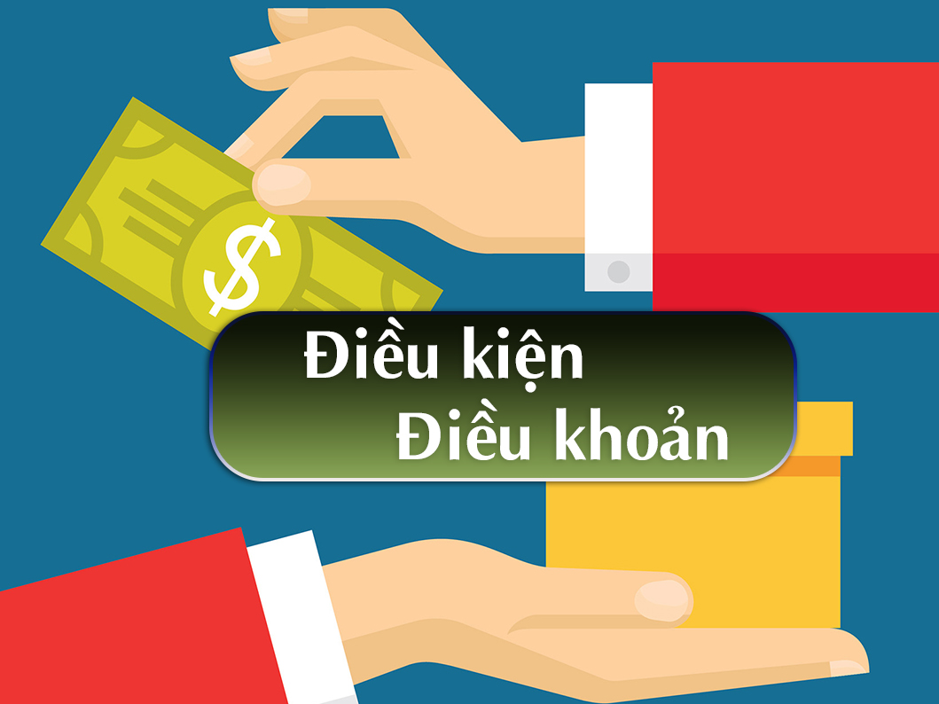 Điều Khoản Và Điều Kiện - Các Thông Tin Bạn Cần Năm Rõ